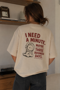 I need a minute unisex tee