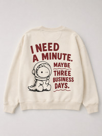 I need a minute beige sweatshirt