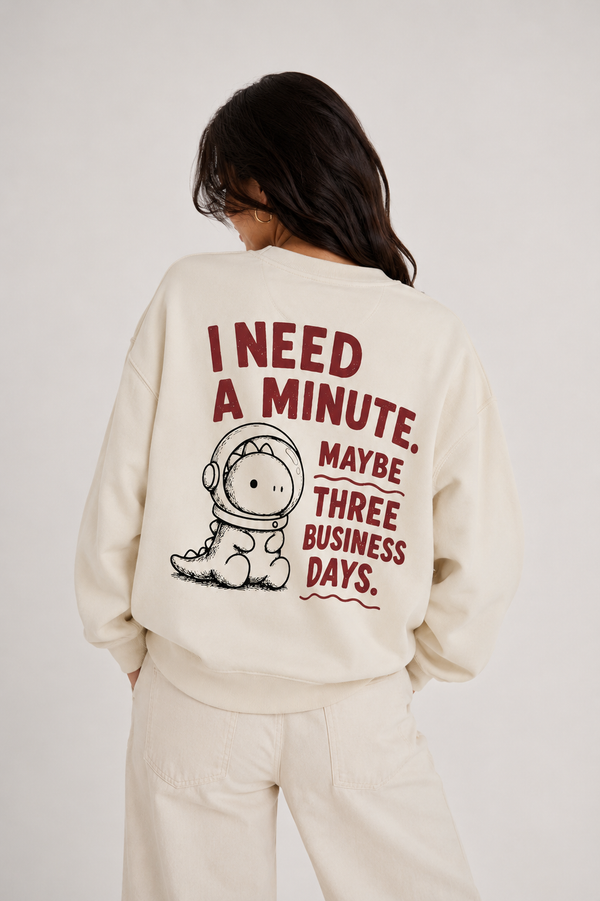 I need a minute beige sweatshirt